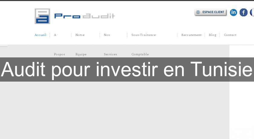 Audit pour investir en Tunisie Audit pour investir en Tunisie