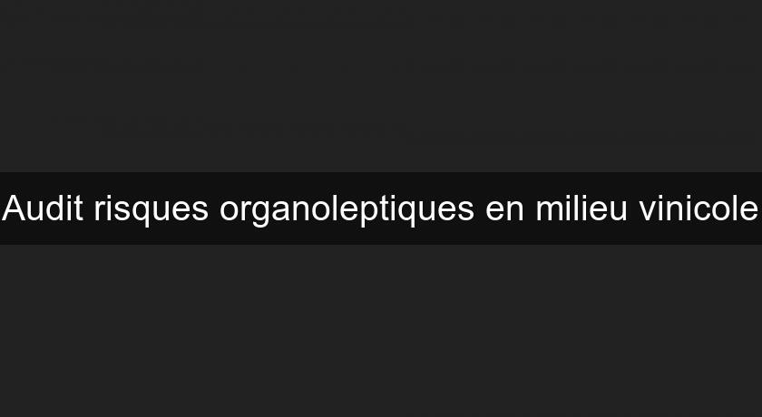 Audit risques organoleptiques en milieu vinicole Audit risques organoleptiques en milieu vinicole