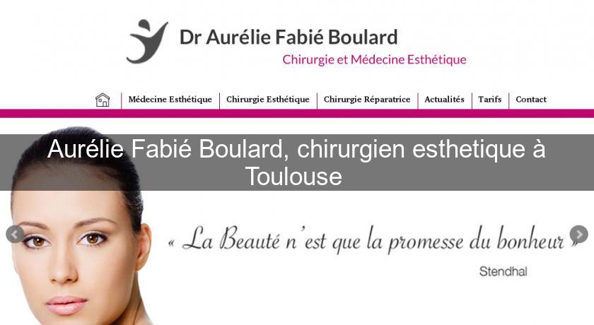 Aurélie Fabié Boulard, chirurgien esthetique à Toulouse Aurélie Fabié Boulard, chirurgien esthetique à Toulouse