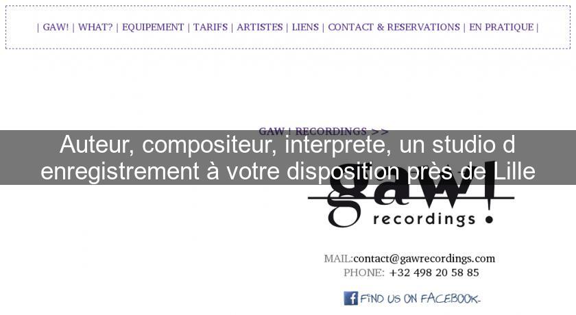 Auteur, compositeur, interprete, un studio d'enregistrement à votre disposition près de Lille