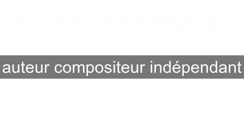 auteur compositeur indépendant