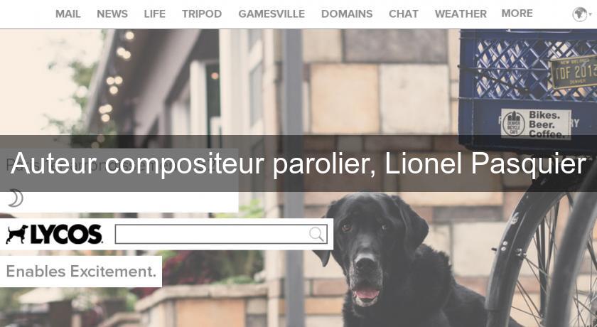 Auteur compositeur parolier, Lionel Pasquier Auteur compositeur parolier, Lionel Pasquier