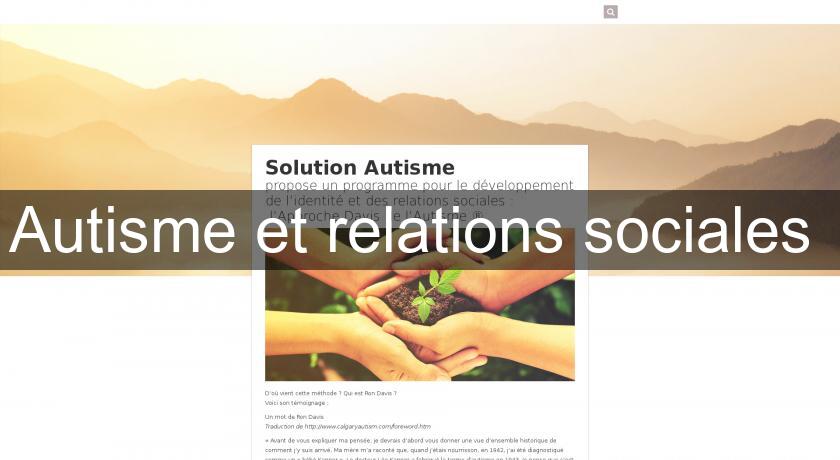 Autisme et relations sociales Autisme et relations sociales