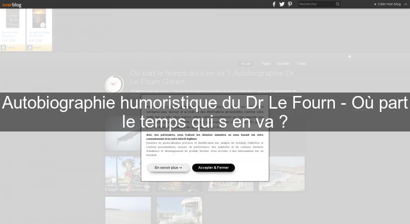 Autobiographie humoristique du Dr Le Fourn - Où part le temps qui s'en va ? Autobiographie humoristique du Dr Le Fourn - Où part le temps qui s'en va ?