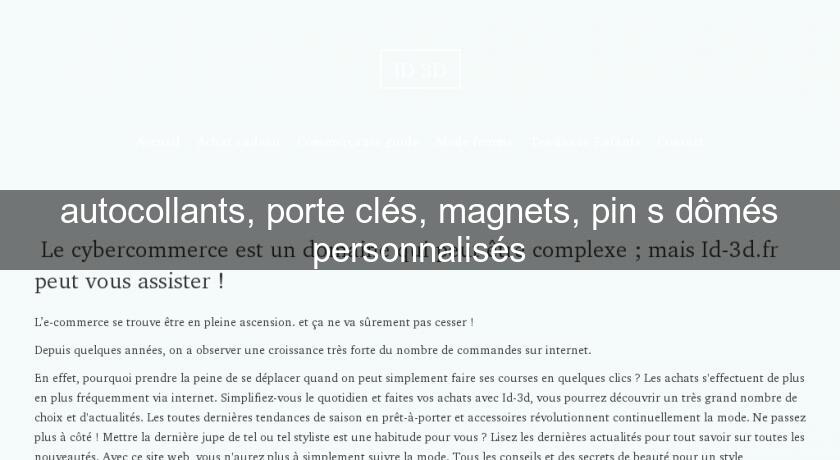 autocollants, porte clés, magnets, pin's dômés personnalisés