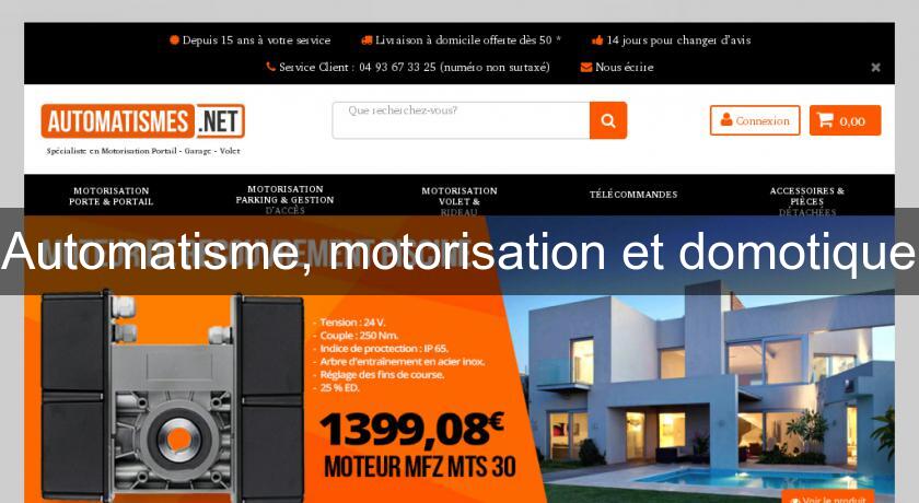 Automatisme, motorisation et domotique Automatisme, motorisation et domotique