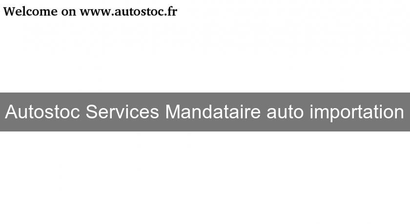 Autostoc Services Mandataire auto importation