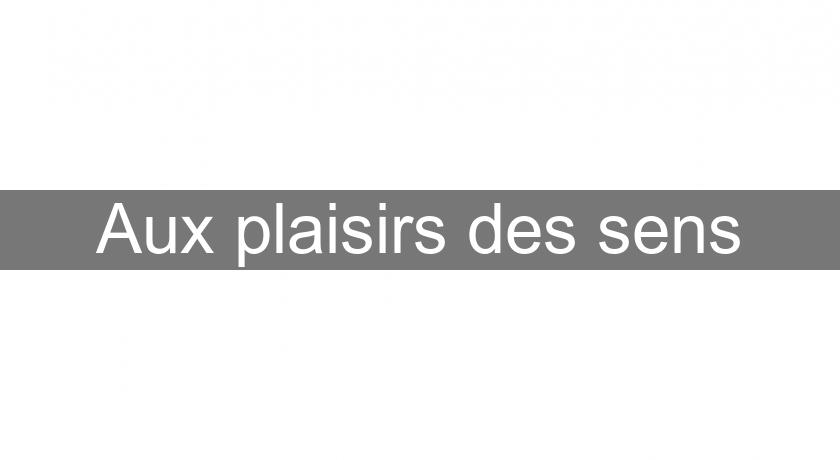 Aux plaisirs des sens