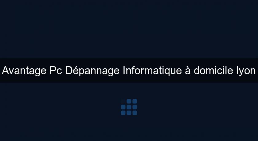Avantage Pc Dépannage Informatique à domicile lyon Avantage Pc Dépannage Informatique à domicile lyon