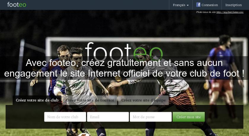 Avec footeo, créez gratuitement et sans aucun engagement le site Internet officiel de votre club de foot ! Avec footeo, créez gratuitement et sans aucun engagement le site Internet officiel de votre club de foot !