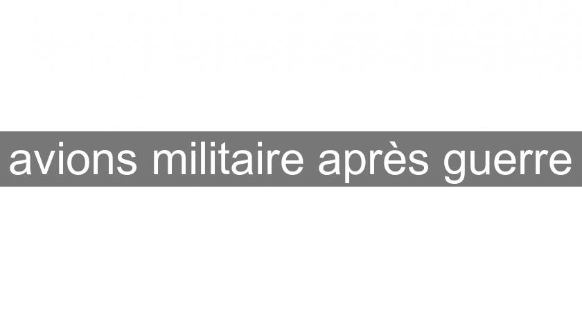 avions militaire après guerre avions militaire après guerre