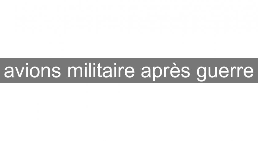 avions militaire après guerre