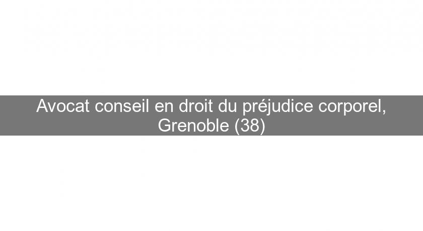 Avocat conseil en droit du préjudice corporel, Grenoble (38)