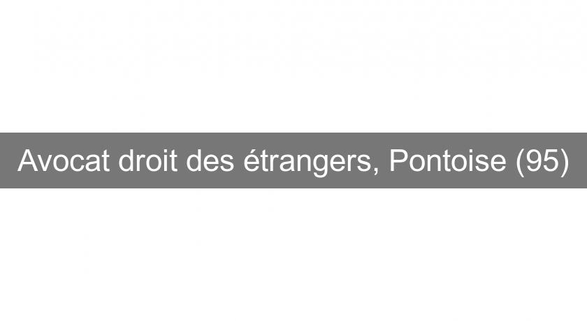 Avocat droit des étrangers, Pontoise (95) Avocat droit des étrangers, Pontoise (95)
