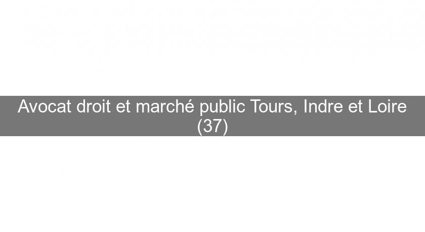 Avocat droit et marché public Tours, Indre et Loire (37) Avocat droit et marché public Tours, Indre et Loire (37)