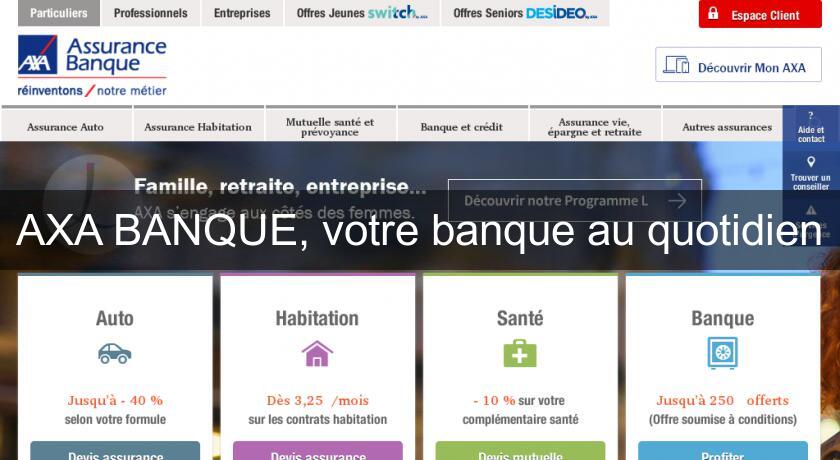 AXA BANQUE, votre banque au quotidien AXA BANQUE, votre banque au quotidien