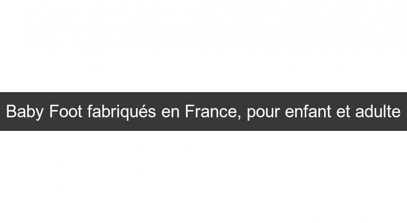 Baby Foot fabriqués en France, pour enfant et adulte Baby Foot fabriqués en France, pour enfant et adulte