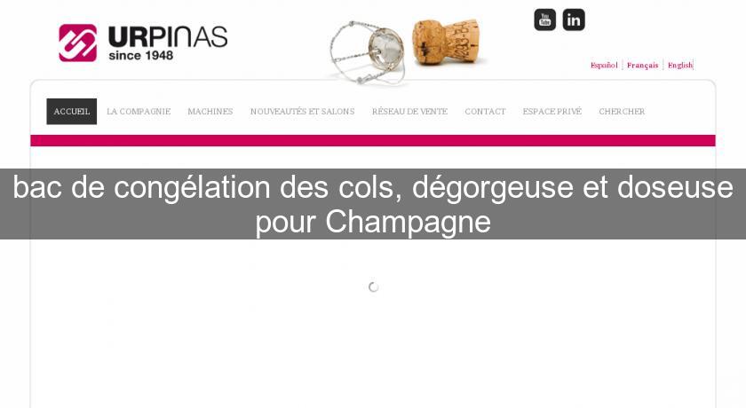 bac de congélation des cols, dégorgeuse et doseuse pour Champagne