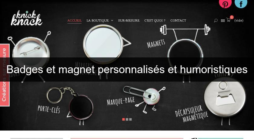 Badges et magnet personnalisés et humoristiques