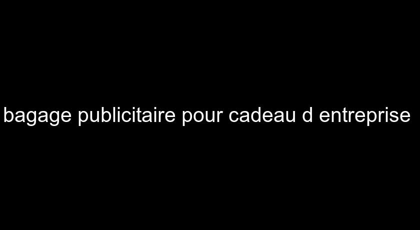 bagage publicitaire pour cadeau d'entreprise bagage publicitaire pour cadeau d'entreprise