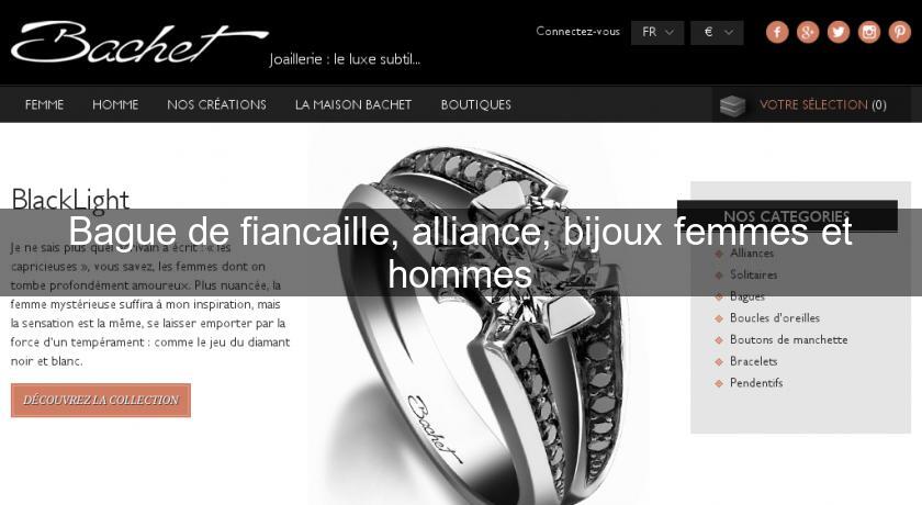 Bague de fiancaille, alliance, bijoux femmes et hommes