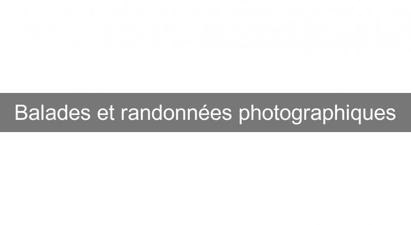 Balades et randonnées photographiques Balades et randonnées photographiques