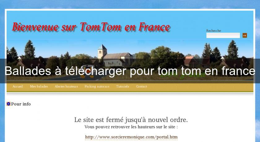 Ballades à télécharger pour tom tom en france Ballades à télécharger pour tom tom en france