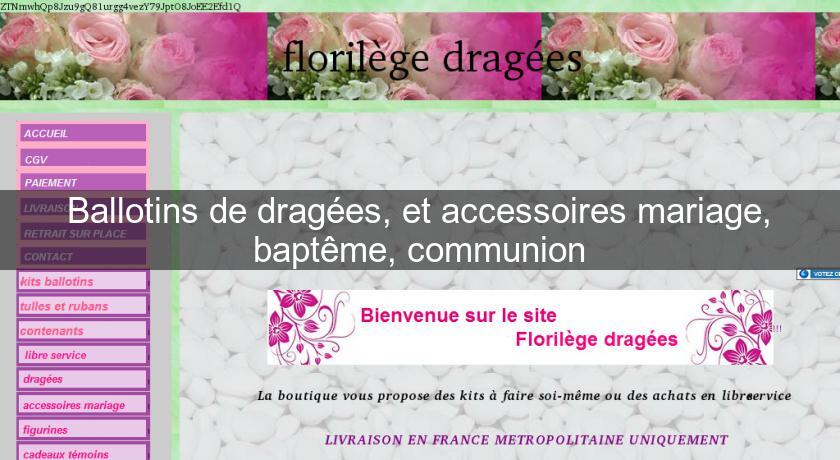 Ballotins de dragées, et accessoires mariage, baptême, communion Ballotins de dragées, et accessoires mariage, baptême, communion