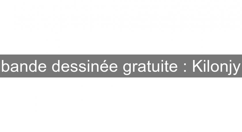 bande dessinée gratuite : Kilonjy bande dessinée gratuite : Kilonjy
