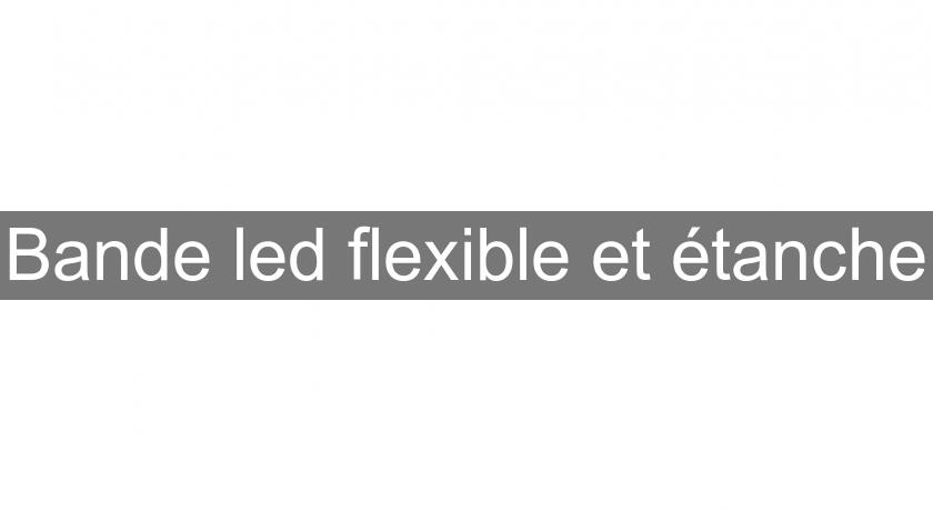 Bande led flexible et étanche Bande led flexible et étanche