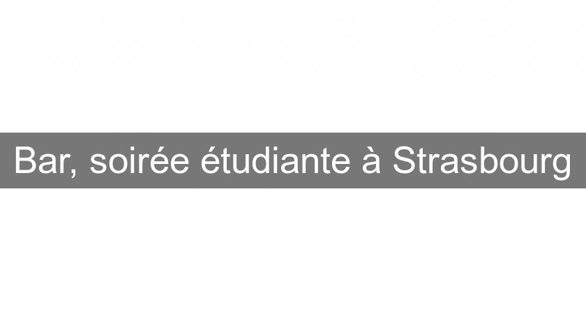 Bar, soirée étudiante à Strasbourg