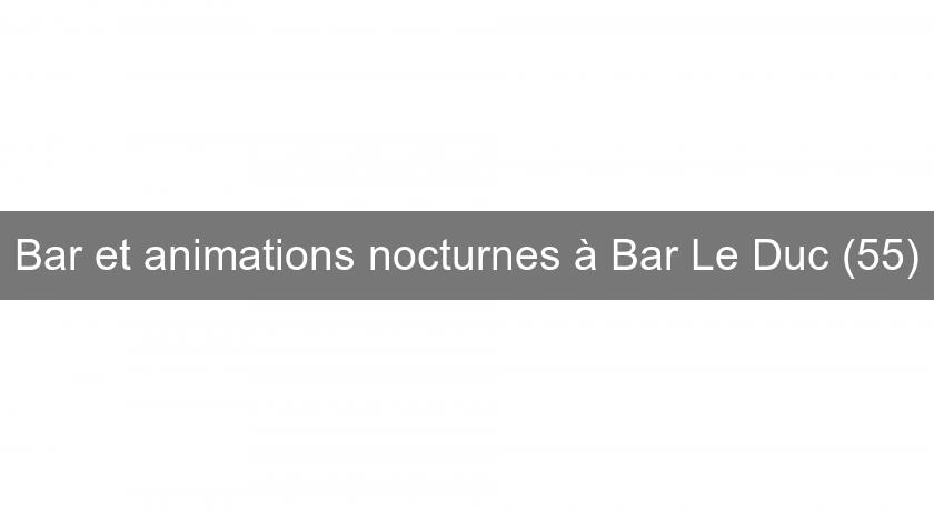 Bar et animations nocturnes à Bar Le Duc (55)