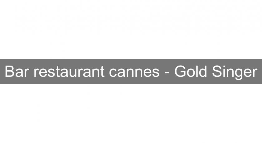 Bar restaurant cannes - Gold Singer