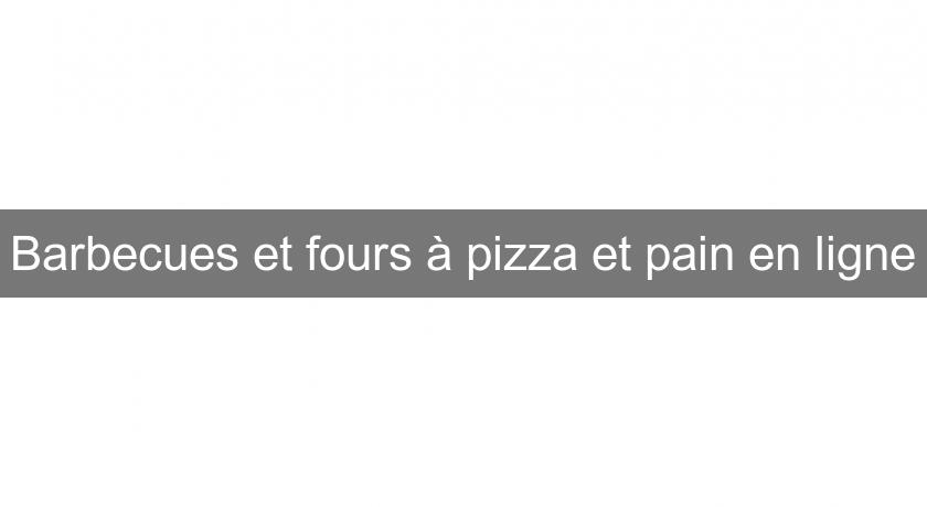 Barbecues et fours à pizza et pain en ligne