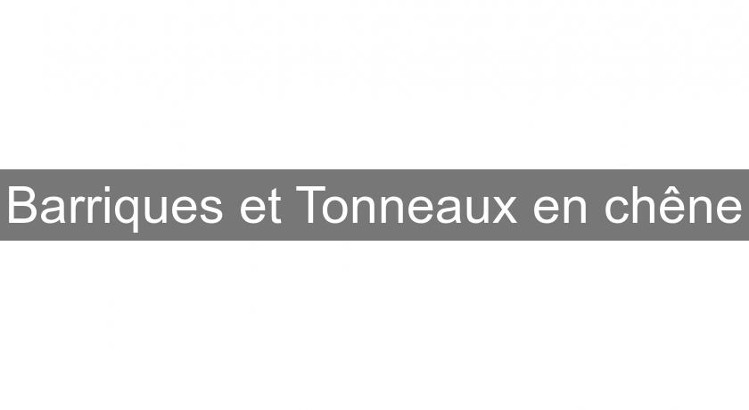 Barriques et Tonneaux en chêne Barriques et Tonneaux en chêne