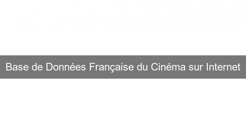Base de Données Française du Cinéma sur Internet Base de Données Française du Cinéma sur Internet