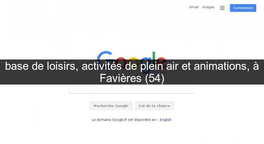 base de loisirs, activités de plein air et animations, à Favières (54) base de loisirs, activités de plein air et animations, à Favières (54)