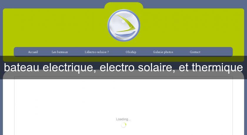 bateau electrique, electro solaire, et thermique