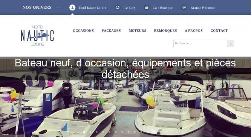 Bateau neuf, d'occasion, équipements et pièces détachées Bateau neuf, d'occasion, équipements et pièces détachées