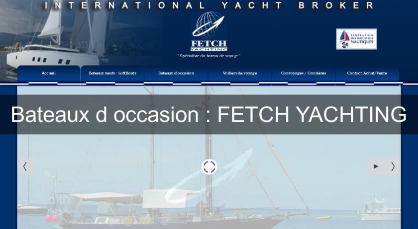 Bateaux d'occasion : FETCH YACHTING