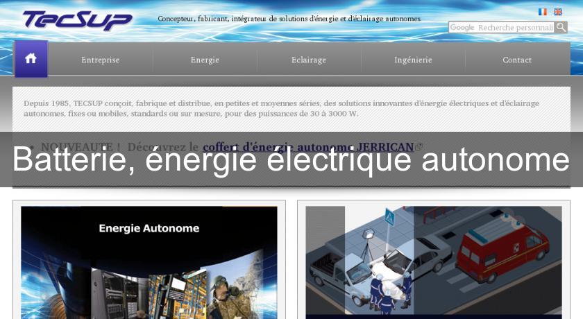 Batterie, énergie électrique autonome Batterie, énergie électrique autonome