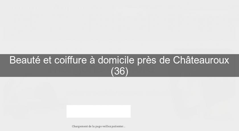 Beauté et coiffure à domicile près de Châteauroux (36) Beauté et coiffure à domicile près de Châteauroux (36)
