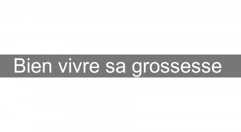 Bien vivre sa grossesse 