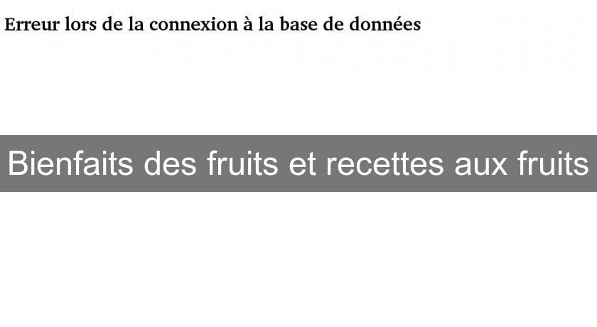 Bienfaits des fruits et recettes aux fruits Bienfaits des fruits et recettes aux fruits