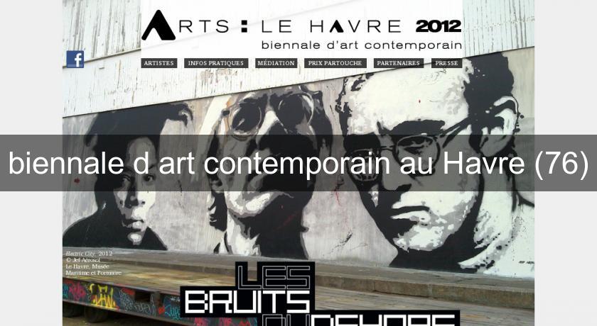 biennale d'art contemporain au Havre (76) biennale d'art contemporain au Havre (76)