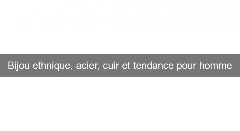 Bijou ethnique, acier, cuir et tendance pour homme Bijou ethnique, acier, cuir et tendance pour homme