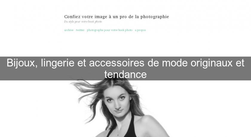 Bijoux, lingerie et accessoires de mode originaux et tendance Bijoux, lingerie et accessoires de mode originaux et tendance