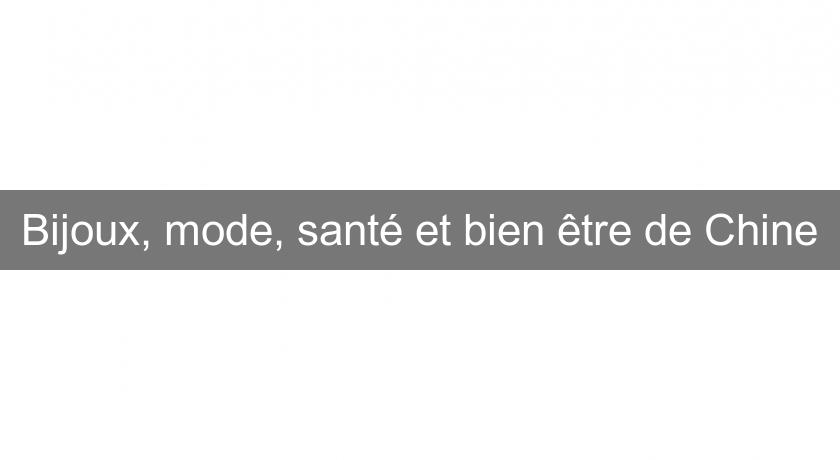 Bijoux, mode, santé et bien être de Chine