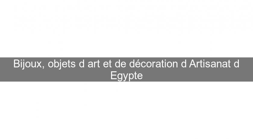 Bijoux, objets d'art et de décoration d'Artisanat d'Egypte