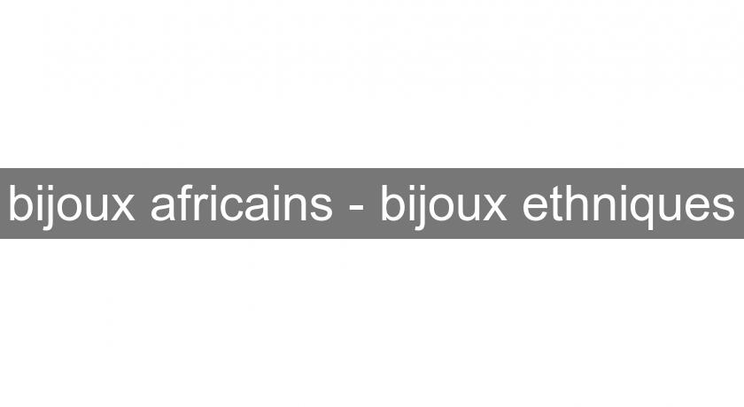 bijoux africains - bijoux ethniques